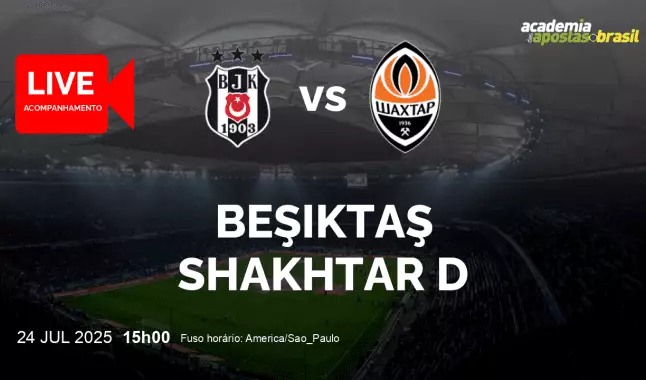 Beşiktaş Shakhtar D livestream | Liga Europa | 24 julho 2025